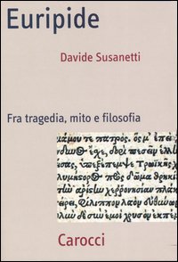 Euripide. Fra tragedia, mito e filosofia