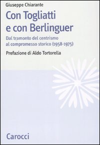 Con Togliatti e con Berlinguer. Dal tramonto del centrismo al compromesso storico (1958-1975)
