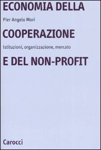 Economia della cooperazione e del non-profit. Istituzioni, organizzazione, mercato