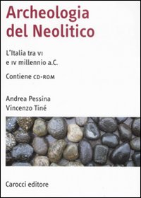 Archeologia del Neolitico. L'Italia tra il VI e il IV millennio a. C