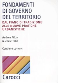 Fondamenti di governo del territorio. Dal piano di tradizione alle nuove pratiche urbanistiche