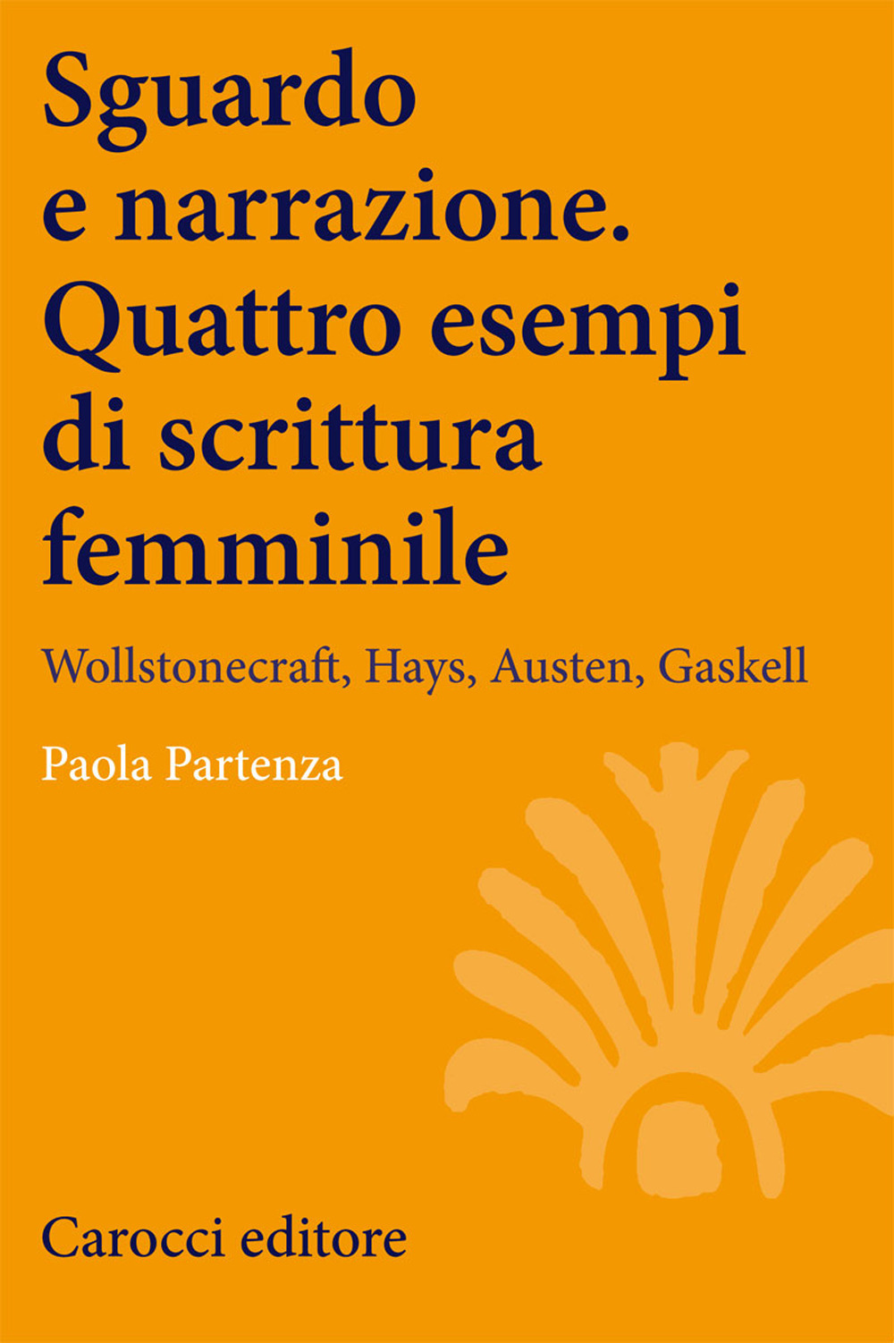Sguardo e narrazione. Quattro esempi di scrittura femminile. Wollstonecraft, Hays, Austen, Gaskell