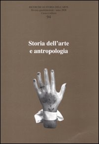 Ricerche di storia dell'arte. Vol. 94: Storia dell'arte e antropologia