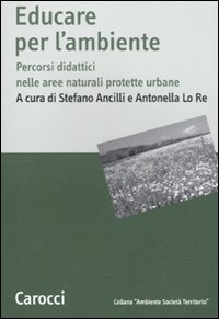 Educare all'ambiente. Percorsi didattici nelle aree naturali protetteurbane