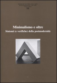 Ricerche di storia dell'arte. Vol. 98: Minimalismo e oltre. Sintomi (e verifiche) della postmodernità
