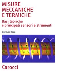 Misure meccaniche e termiche. Basi teoriche e principali sensori e strumenti