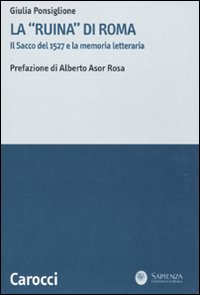 La «ruina» di Roma. Il sacco del 1527 e la memoria letteraria