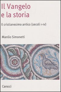 Il Vangelo e la storia. Il cristianesimo antico (secoli I-IV)