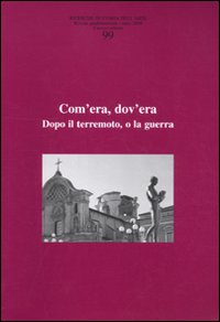 Ricerche di storia dell'arte. Vol. 99: Com'era, dov'era. Dopo il terremoto, o la guerra