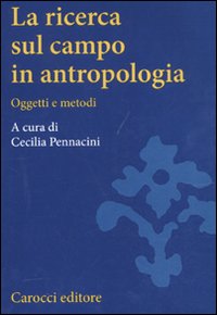 La ricerca sul campo in antropologia. Oggetti e metodi