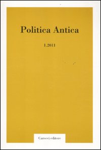 Politica antica. Rivista di prassi e cultura politica nel mondo greco e romano. Vol. 1