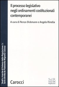 Il processo legislativo negli ordinamenti costituzionali contemporanei. Studi e ricerche di Scienze della regolazione. Vol. 1