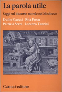 La parola utile. Saggi sul discorso morale nel Medioevo