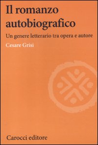 Il romanzo autobiografico. Un genere letterario tra opera e autore