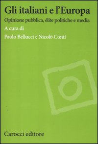 Gli italiani e l'Europa. Opinione pubblica, élite politiche e media