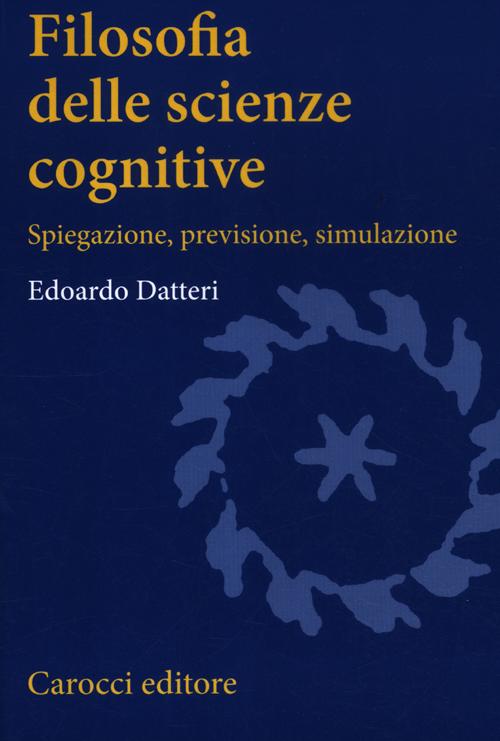 Filosofia delle scienze cognitive. Spiegazione, previsione, simulazione