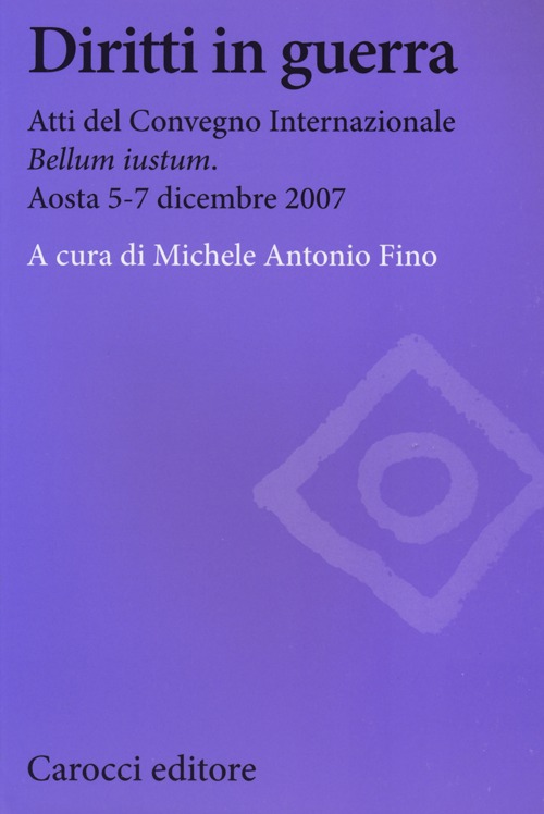 Diritti in guerra. Atti del convegno internazionale «Bellum iustum» (Aosta, 5-7 dicembre 2007)