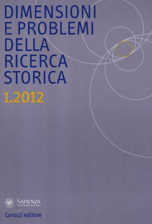 Dimensioni e problemi della ricerca storica. Rivista del Dipartimento di storia, culture, religioni dell'Università degli studi di Roma «La Sapienza». Vol. 1