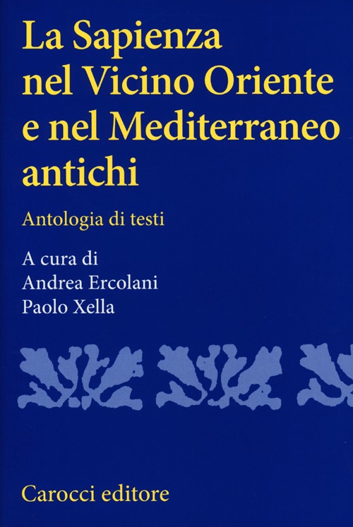 La sapienza nel Vicino Oriente e nel Mediterraneo antichi. Antologia di testi
