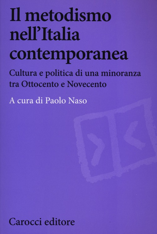 Il metodismo nell'Italia contemporanea. Cultura e politica di una minoranza tra Ottocento e Novecento