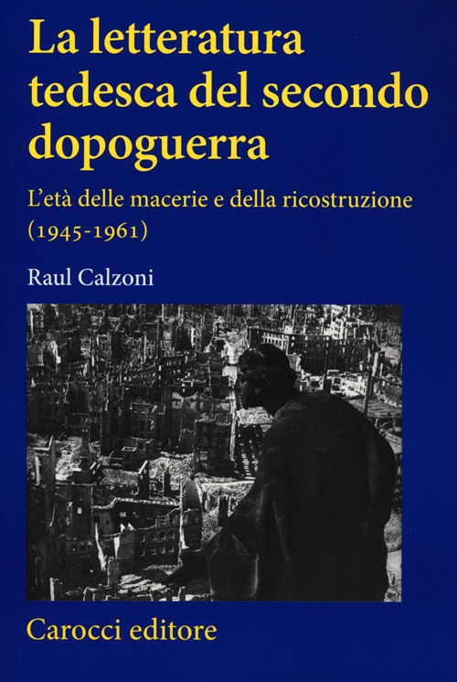 La letteratura tedesca del secondo dopoguerra. L'età delle macerie e della ricostruzione (1945-1961)