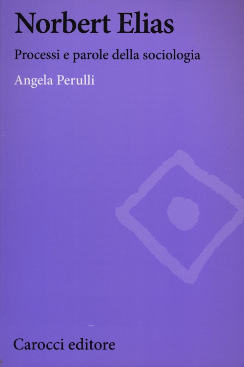 Norbert Elias. Processi e parole della sociologia