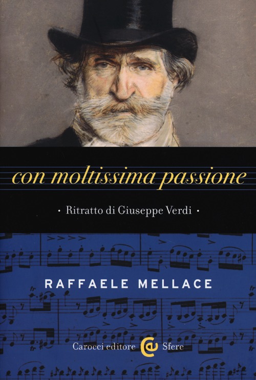 Con moltissima passione. Ritratto di Giuseppe Verdi