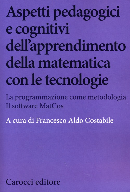 Aspetti pedagogici e cognitivi dell'apprendimento della matematica con le tecnologie. La programmazione come metodologia. Il software MatCos