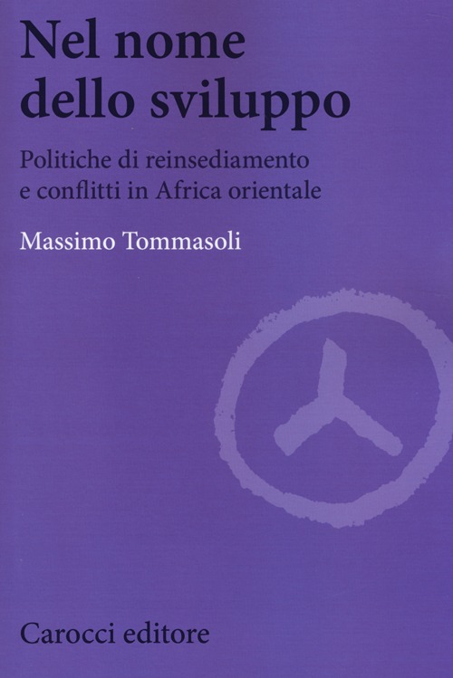 Nel nome dello sviluppo. Politiche di reinsediamento e conflitti in Africa orientale