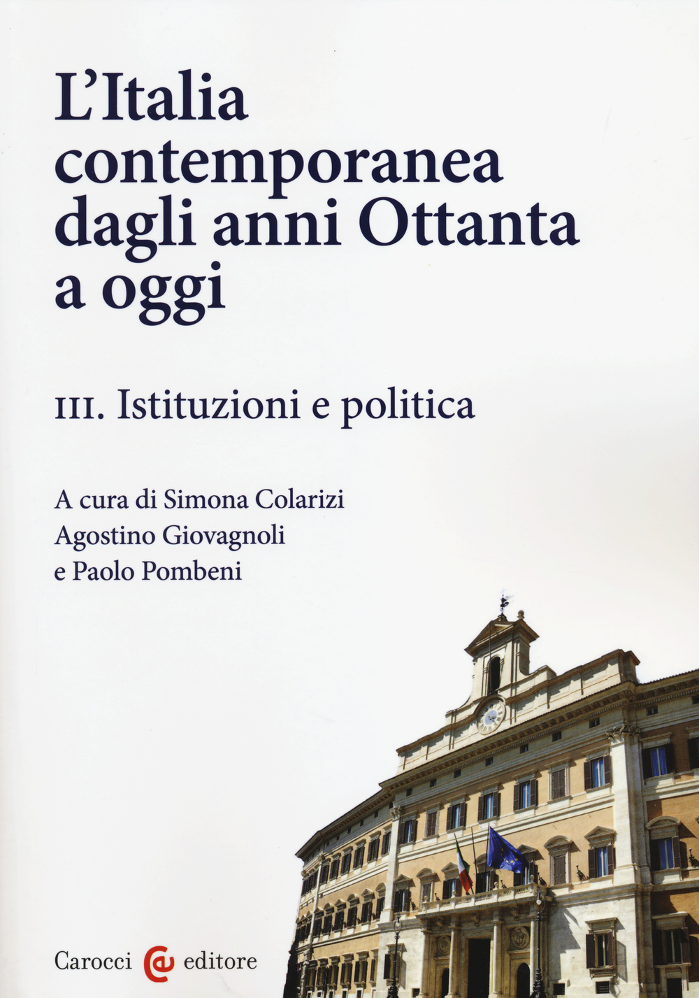 L'Italia contemporanea dagli anni Ottanta a oggi. Vol. 3: Istituzioni e politica
