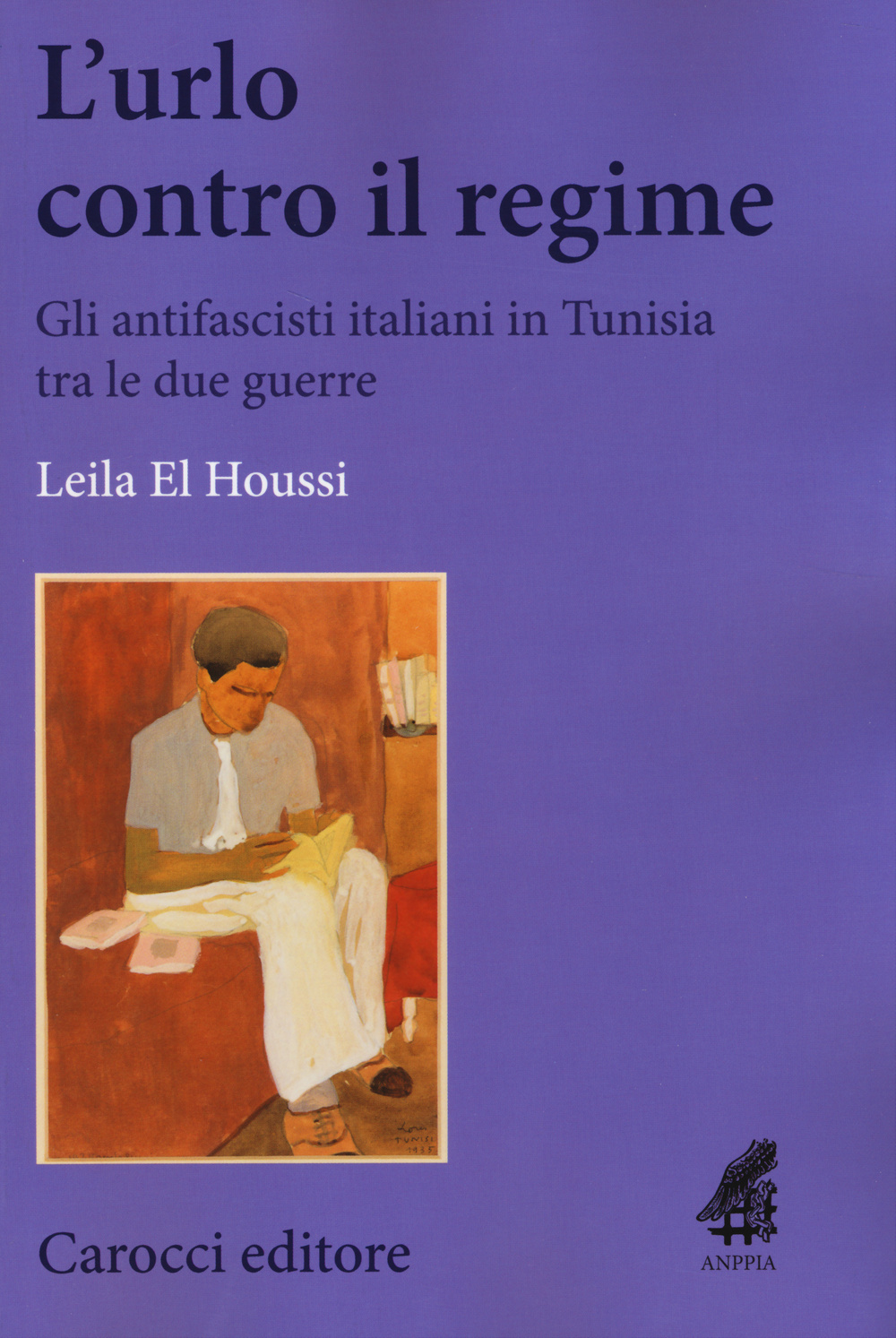 L'urlo contro il regime. Gli antifascisti italiani in Tunisia tra le due guerre