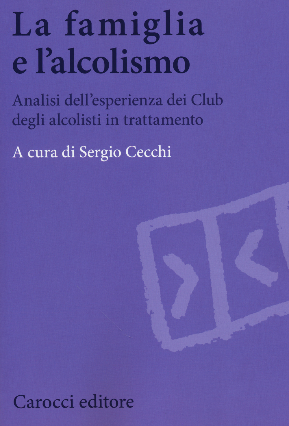 La famiglia e l'alcolismo. Analisi dell'esperienza dei Club degli alcolisti in trattamento