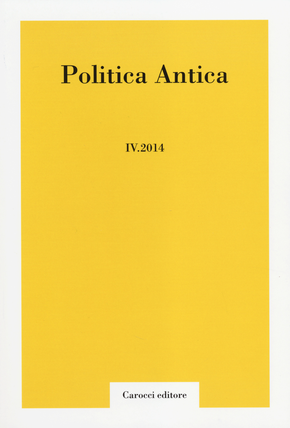 Politica antica. Rivista di prassi e cultura politica nel mondo greco e romano. Vol. 4