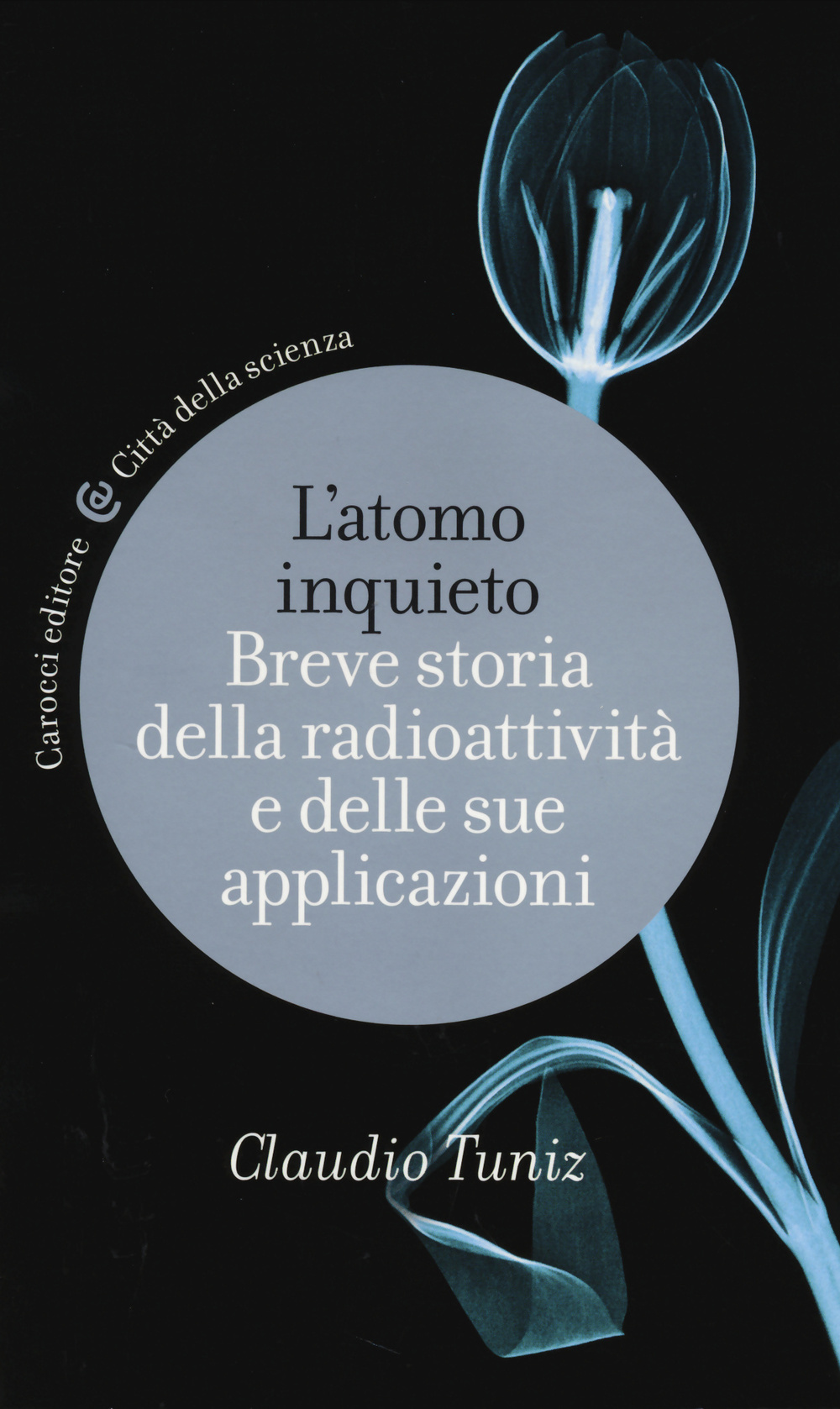 L'atomo inquieto. Breve storia della radioattività e delle sue applicazioni