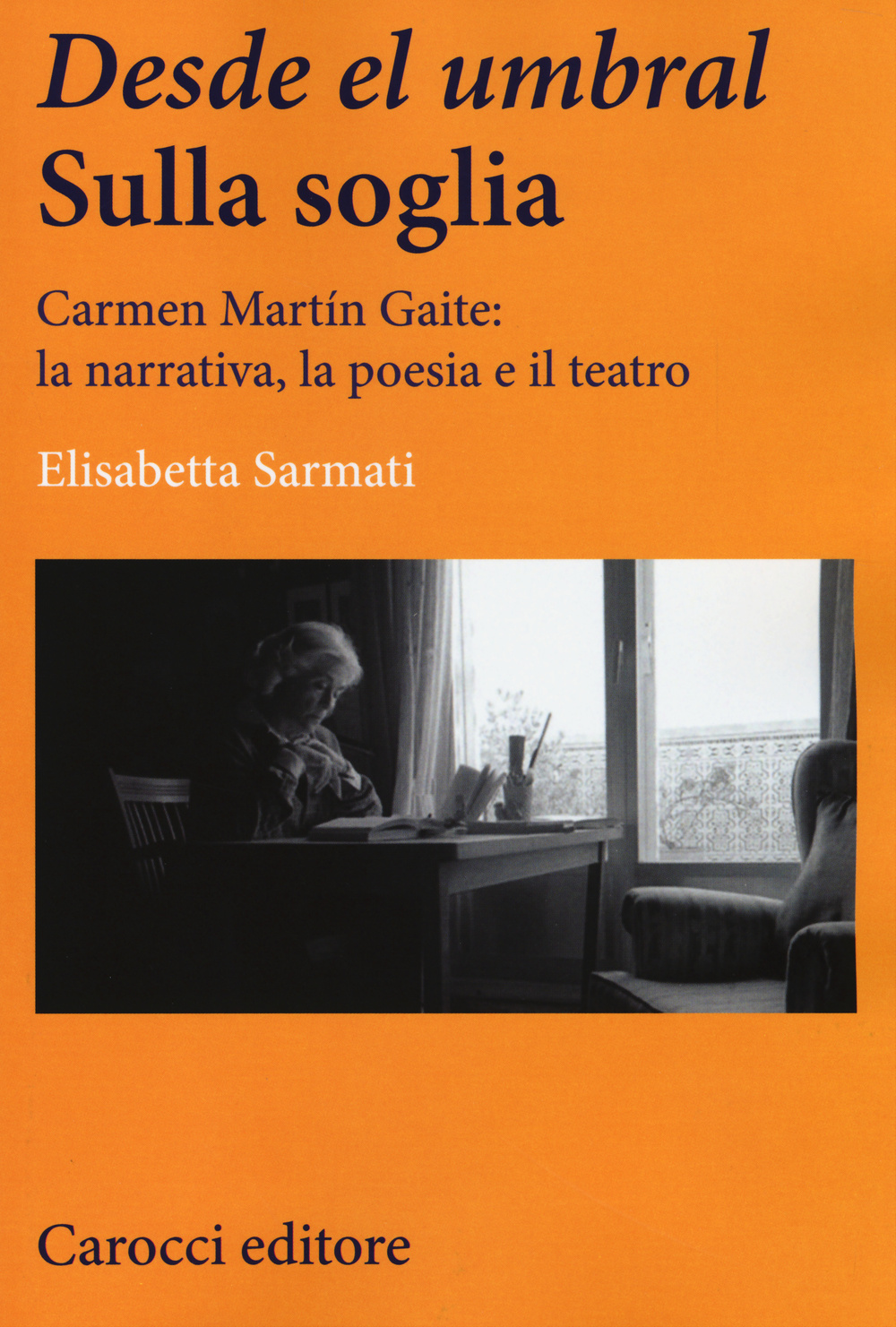 Desde el Umbral-Sulla soglia. Carmen Martín Gaite: la narrativa, la poesia e il teatro