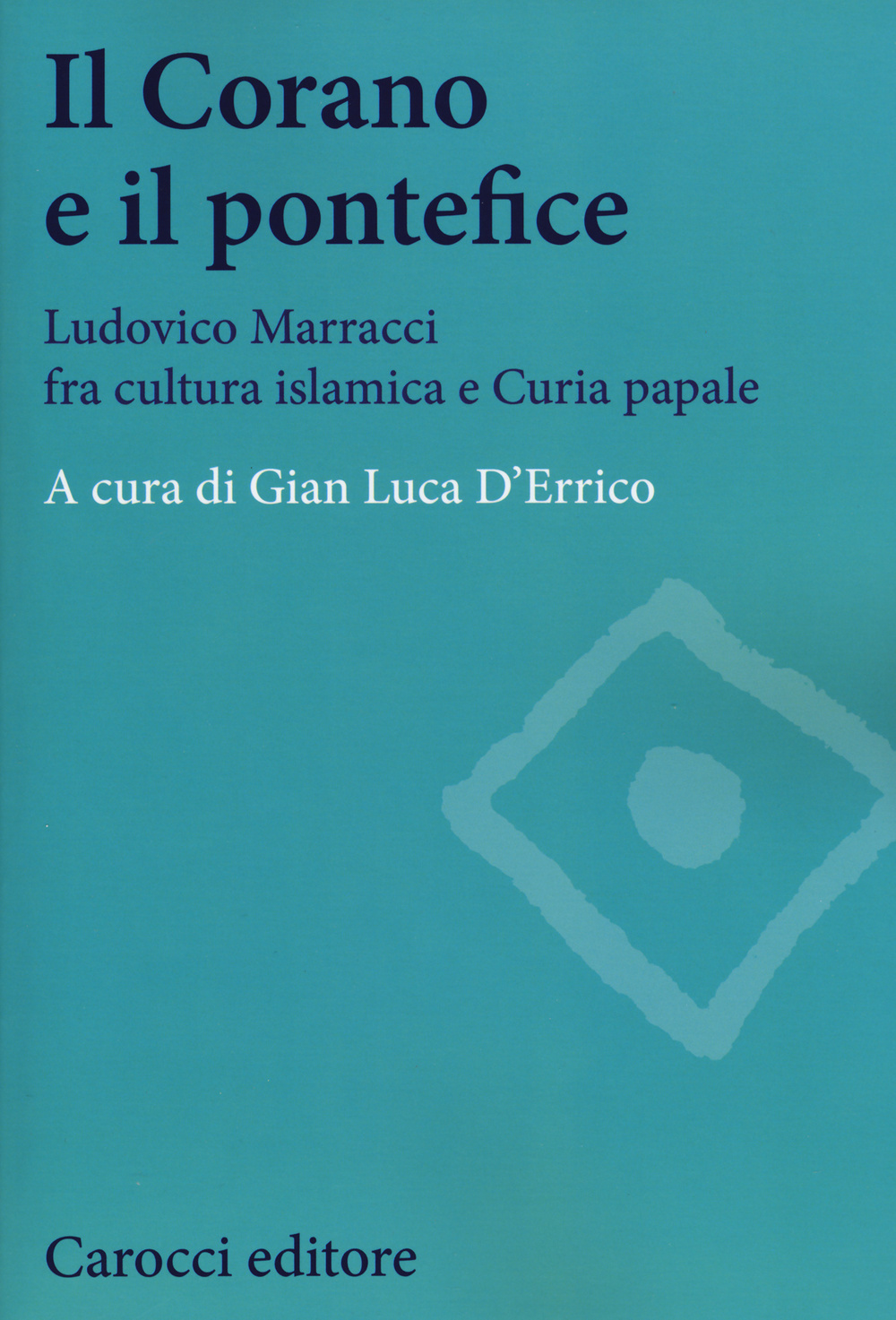 Il Corano e il pontefice. Ludovico Marracci fra cultura islamica e curia papale