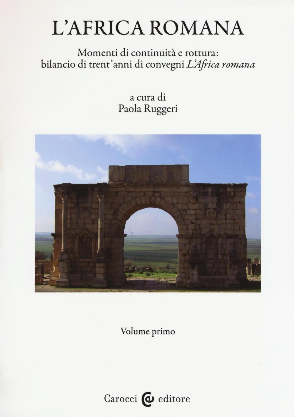 L'Africa romana. Vol. 20: Momenti di continuità e rottura: bilancio di 30 anni di convegni "L'Africa romana". Atti del XX convegno internazionale (Alghero, 26-29 settembre 2013)