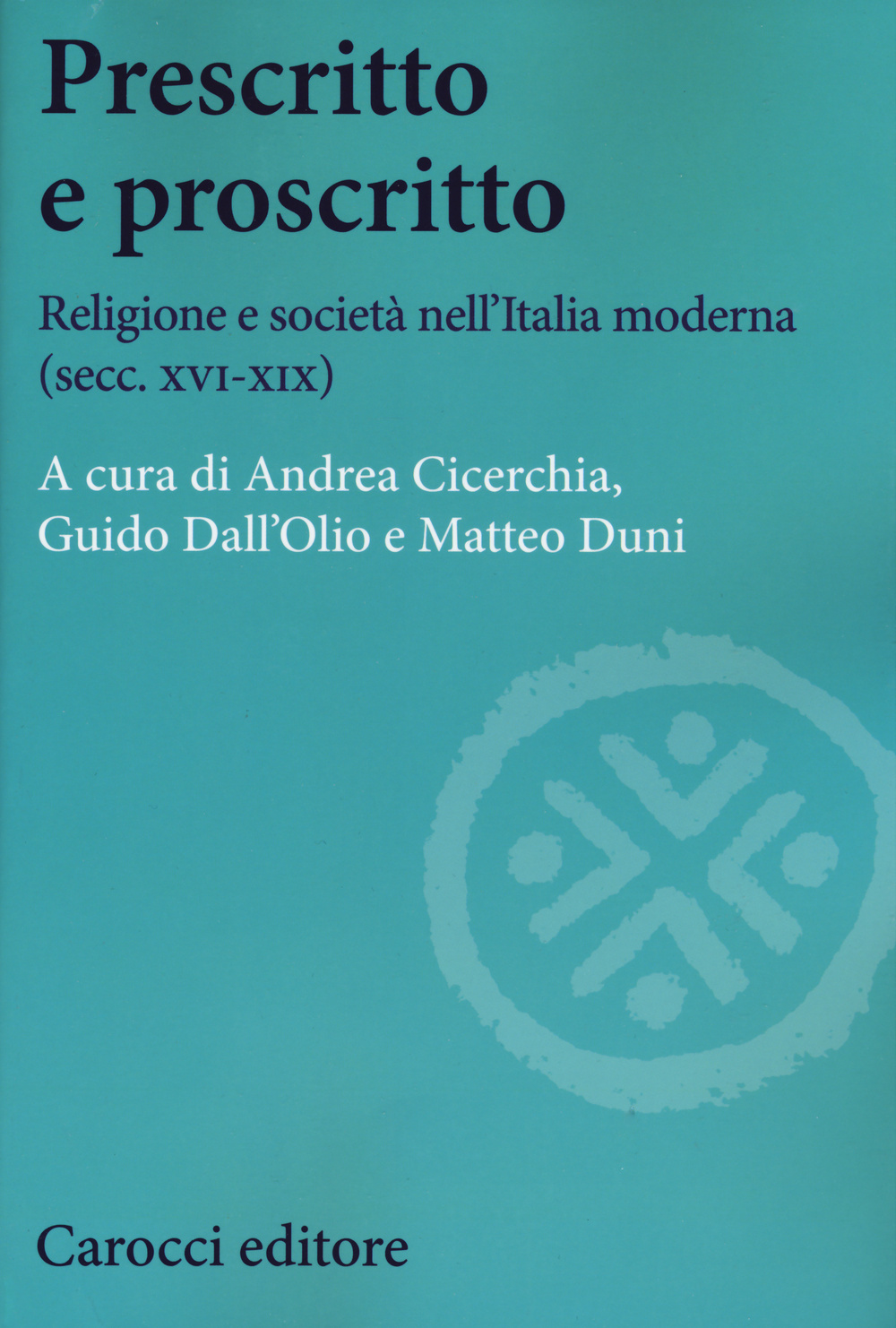 Prescritto e proscritto. Religione e società nell'Italia moderna (secc. XVI-XIX)