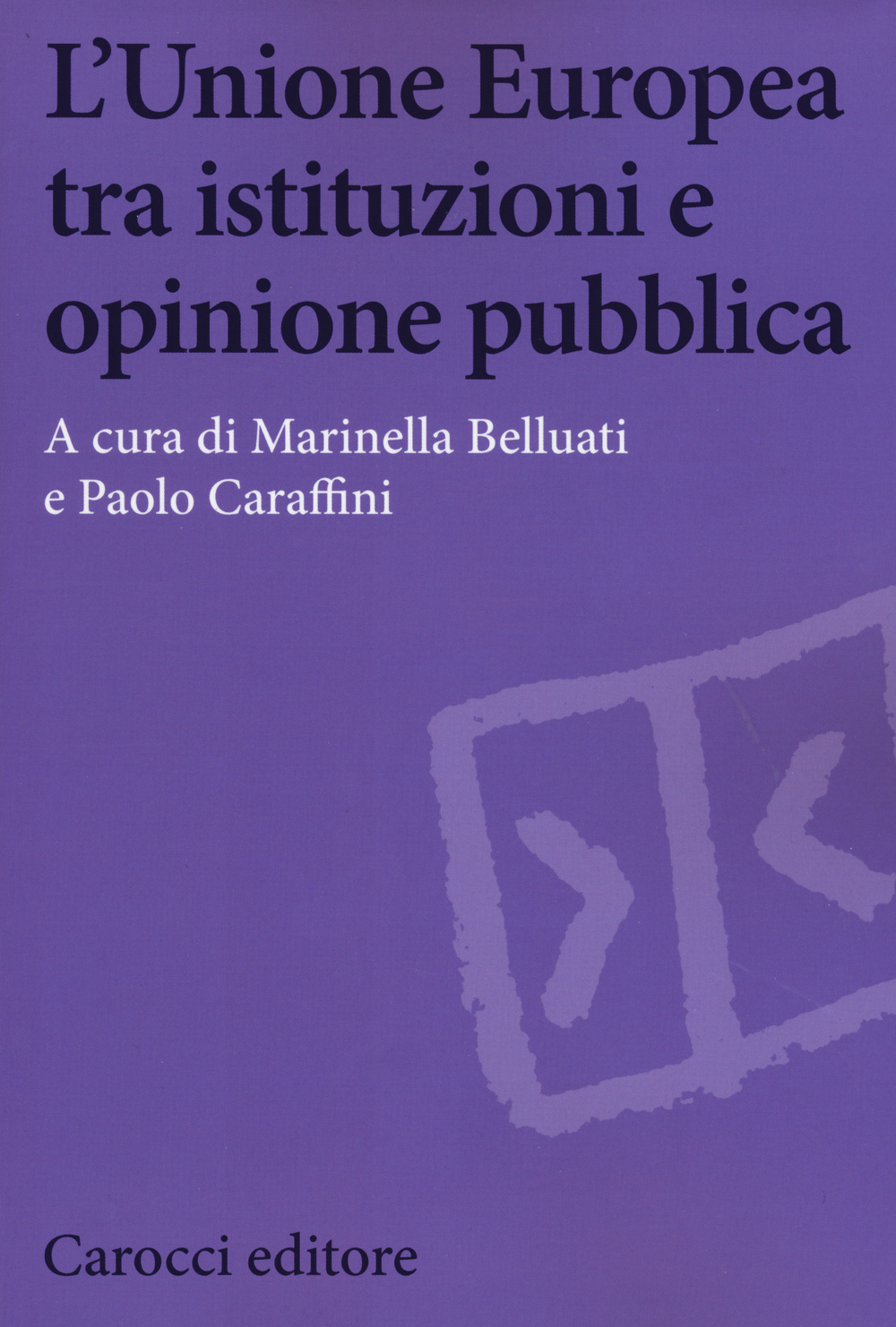 L'Unione Europea tra istituzioni e opinione pubblica