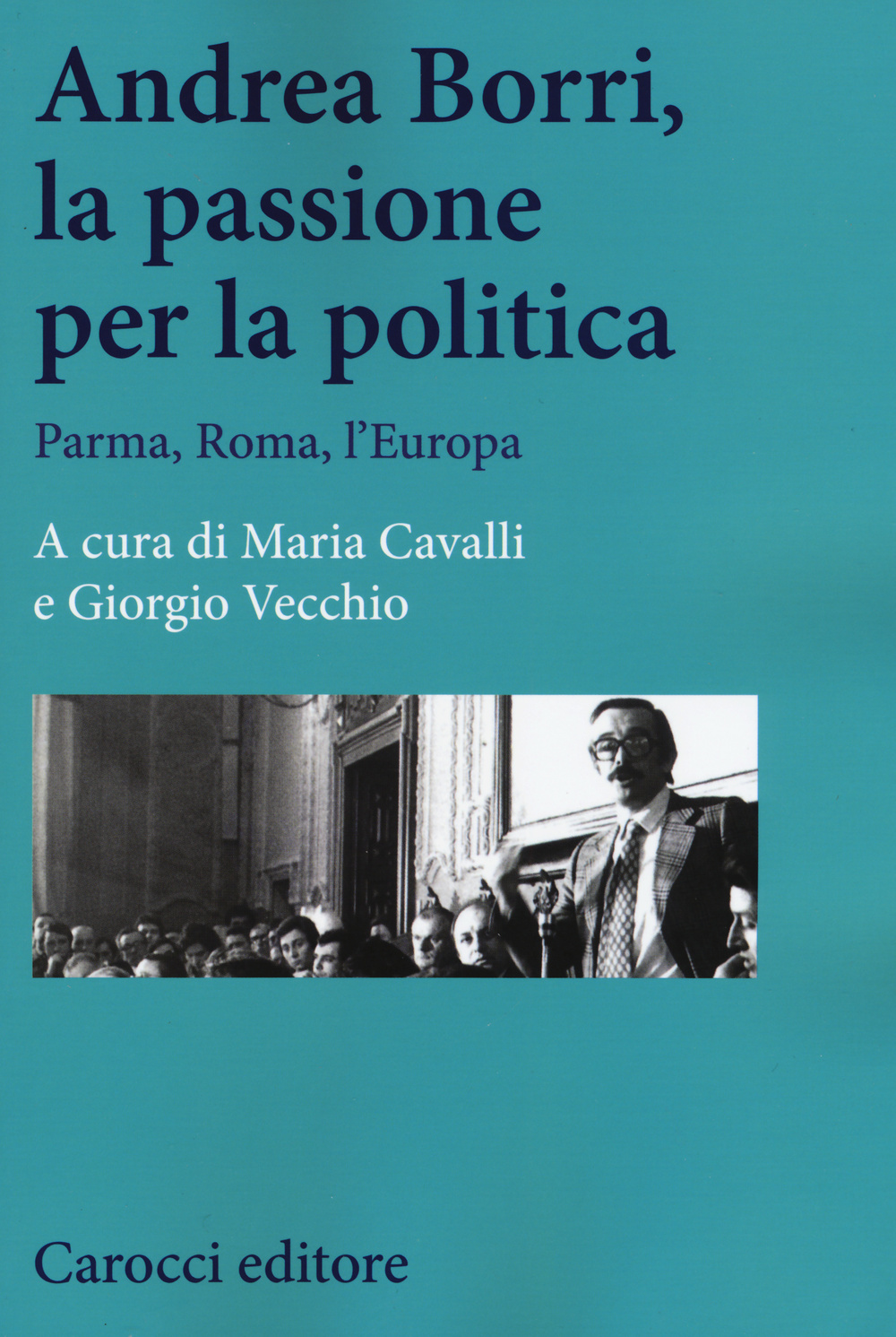 Andrea Borri, la passione per la politica. Parma, Roma, l'Europa