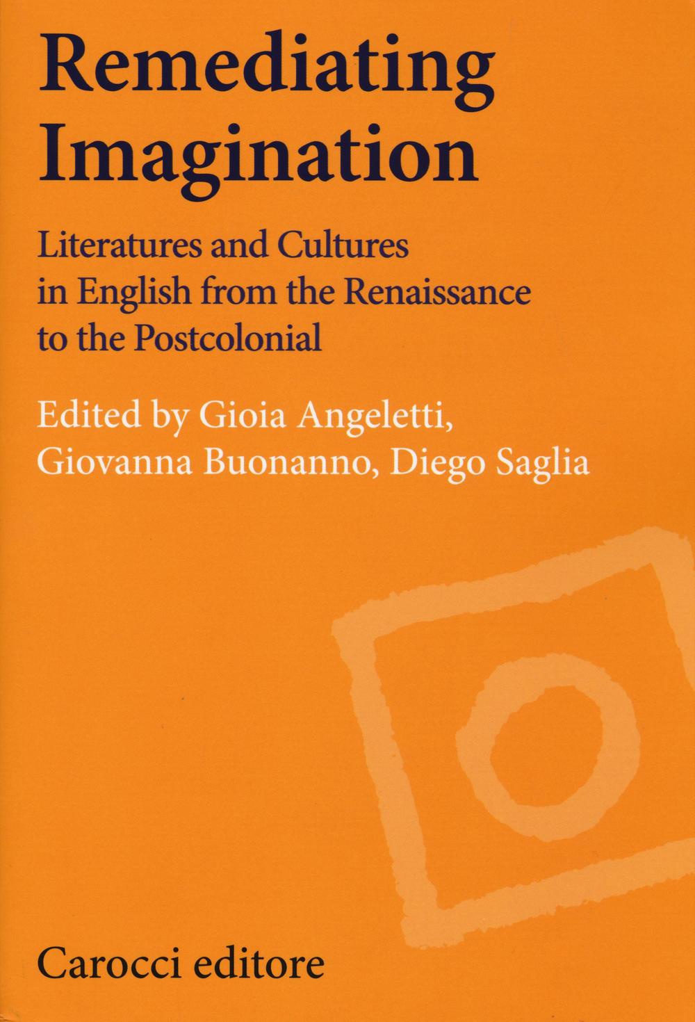 Remediating imagination. Literatures and cultures in English from the Renaissance to the Postcolonial