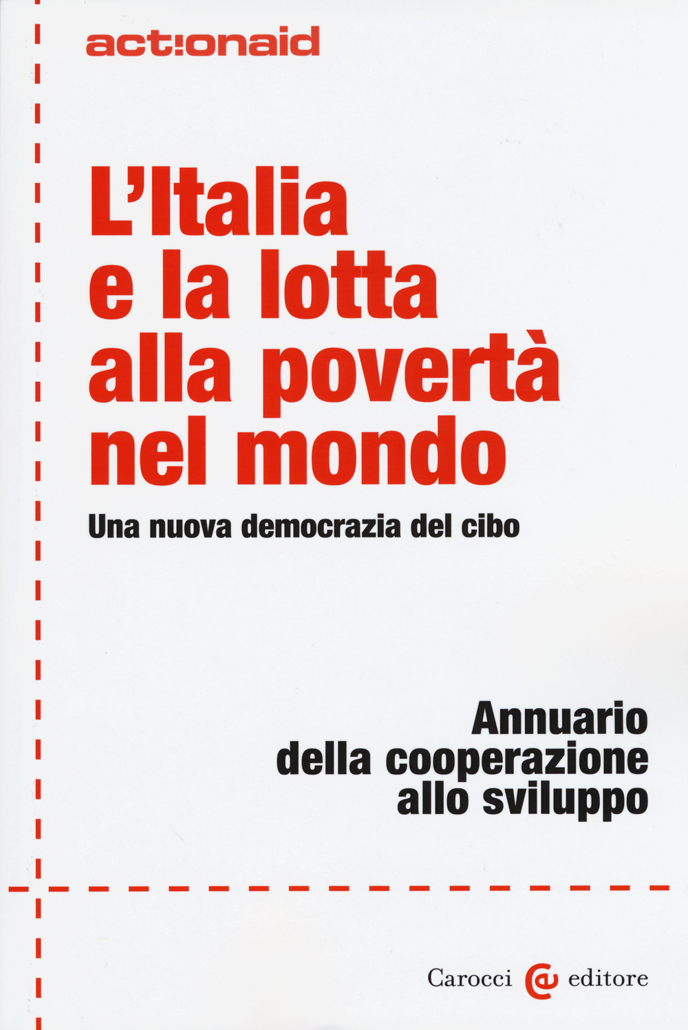 L'Italia e la lotta alla povertà nel mondo. Una nuova democrazia del cibo. Annuario della cooperazione allo sviluppo