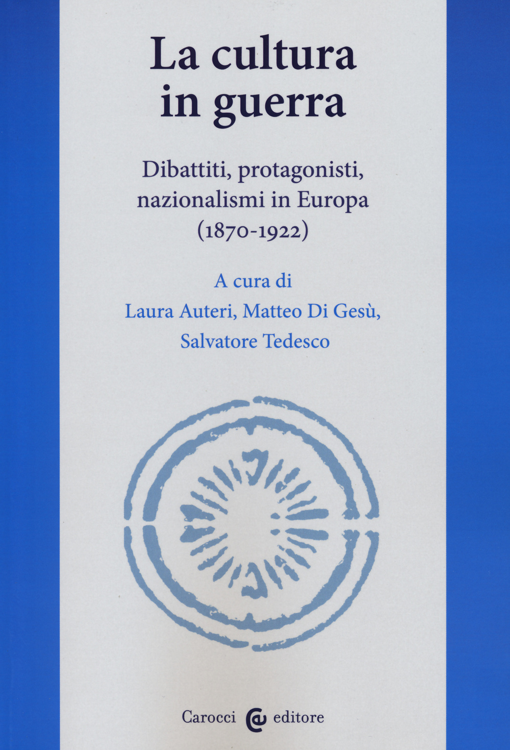 La cultura in guerra. Dibattiti, protagonisti, nazionalismi in Europa (1870-1922)