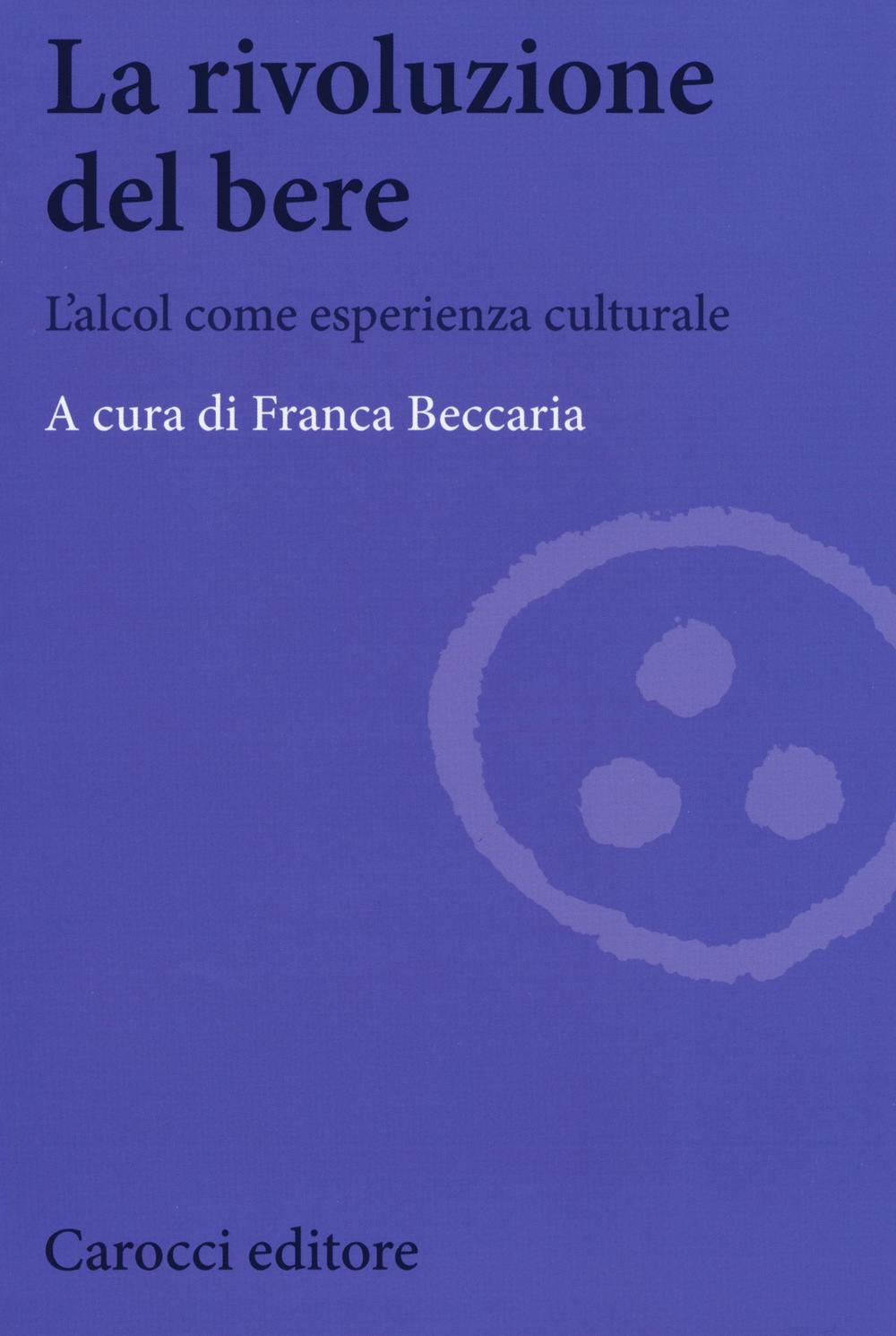 La rivoluzione del bere. L'alcol come esperienza culturale