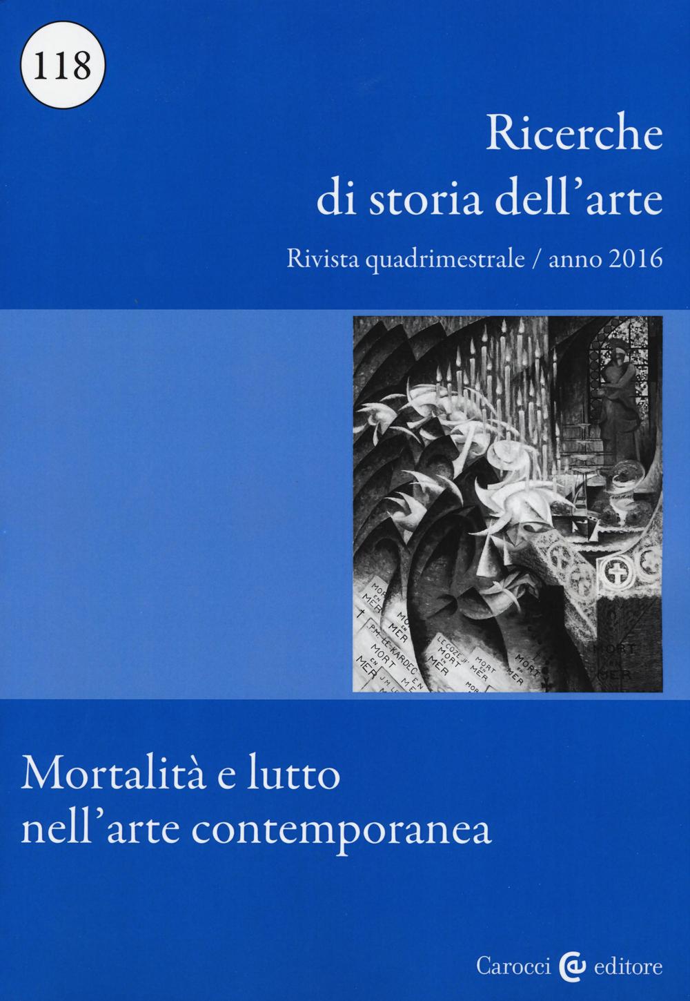 Ricerche di storia dell'arte. Vol. 118: Mortalità e lutto nell'arte contemporanea