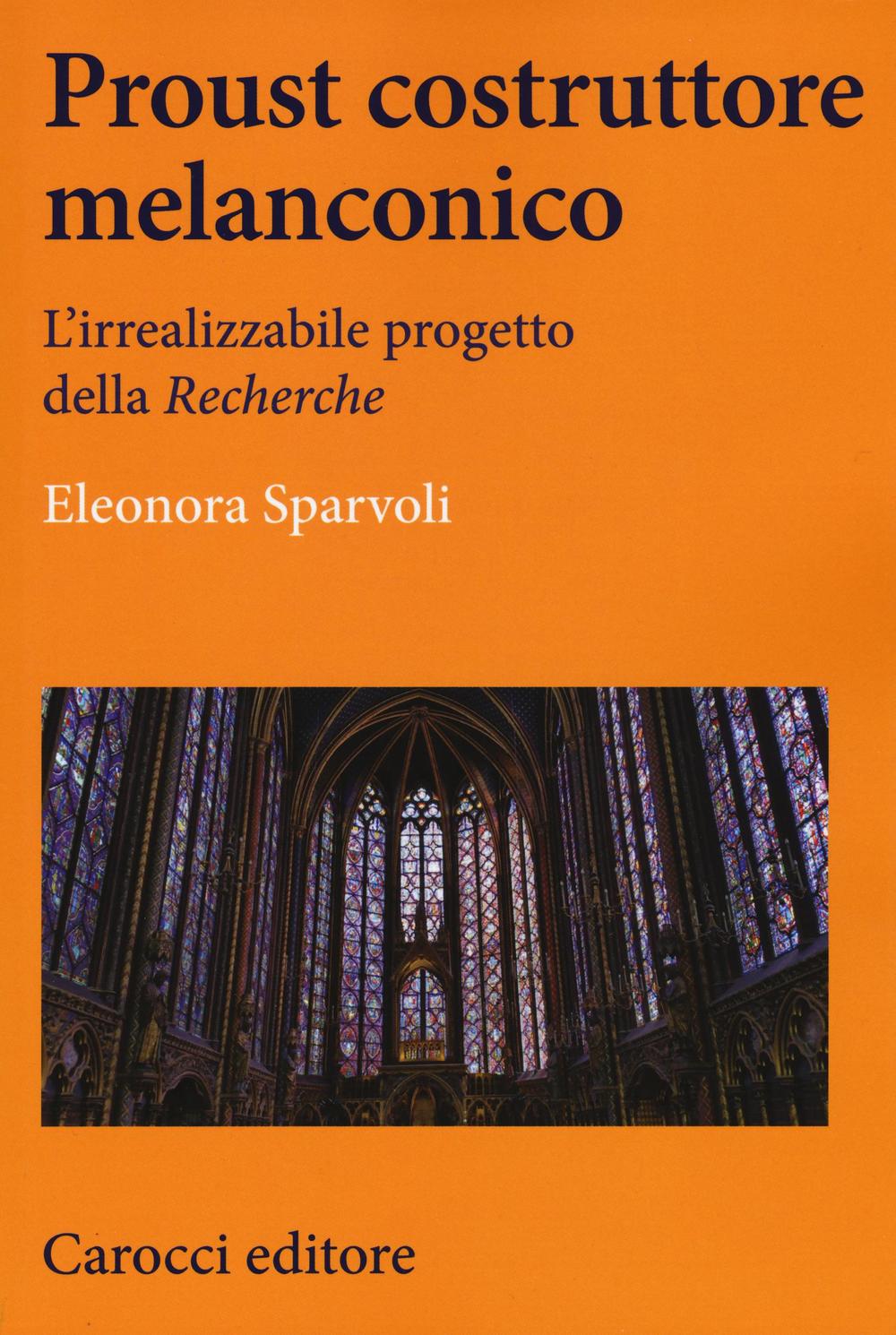 Proust costruttore melanconico. L'irrealizzabile progetto della «Recherche»