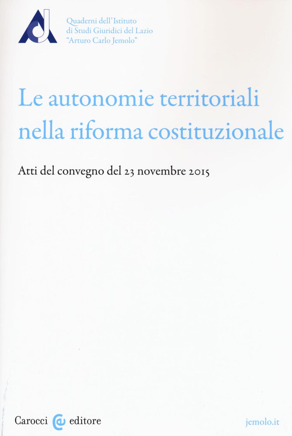 Le autonomie territoriali nella riforma costituzionale. Atti del Convegno del 23 novembre 2015
