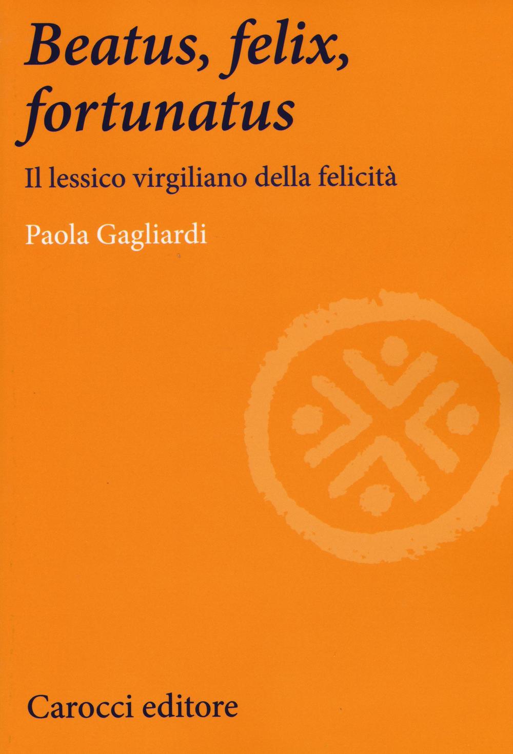 Beatus, felix, fortunatus. Il lessico virgiliano della felicità