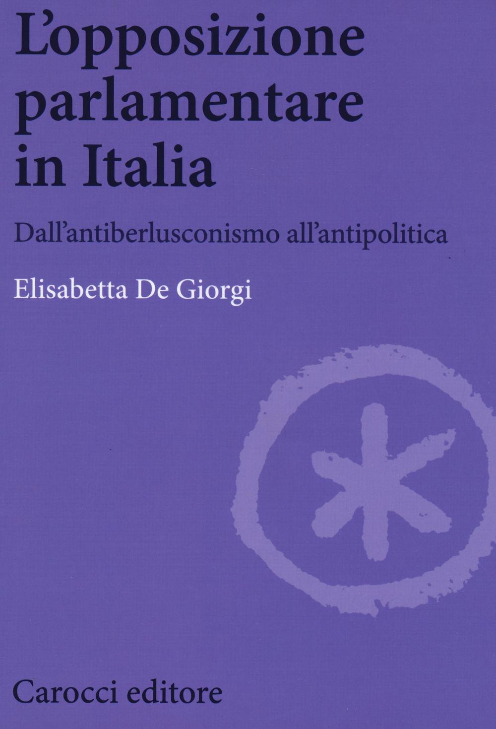 L'opposizione parlamentare in Italia. Dall'antiberlusconisrno all'antipolitica