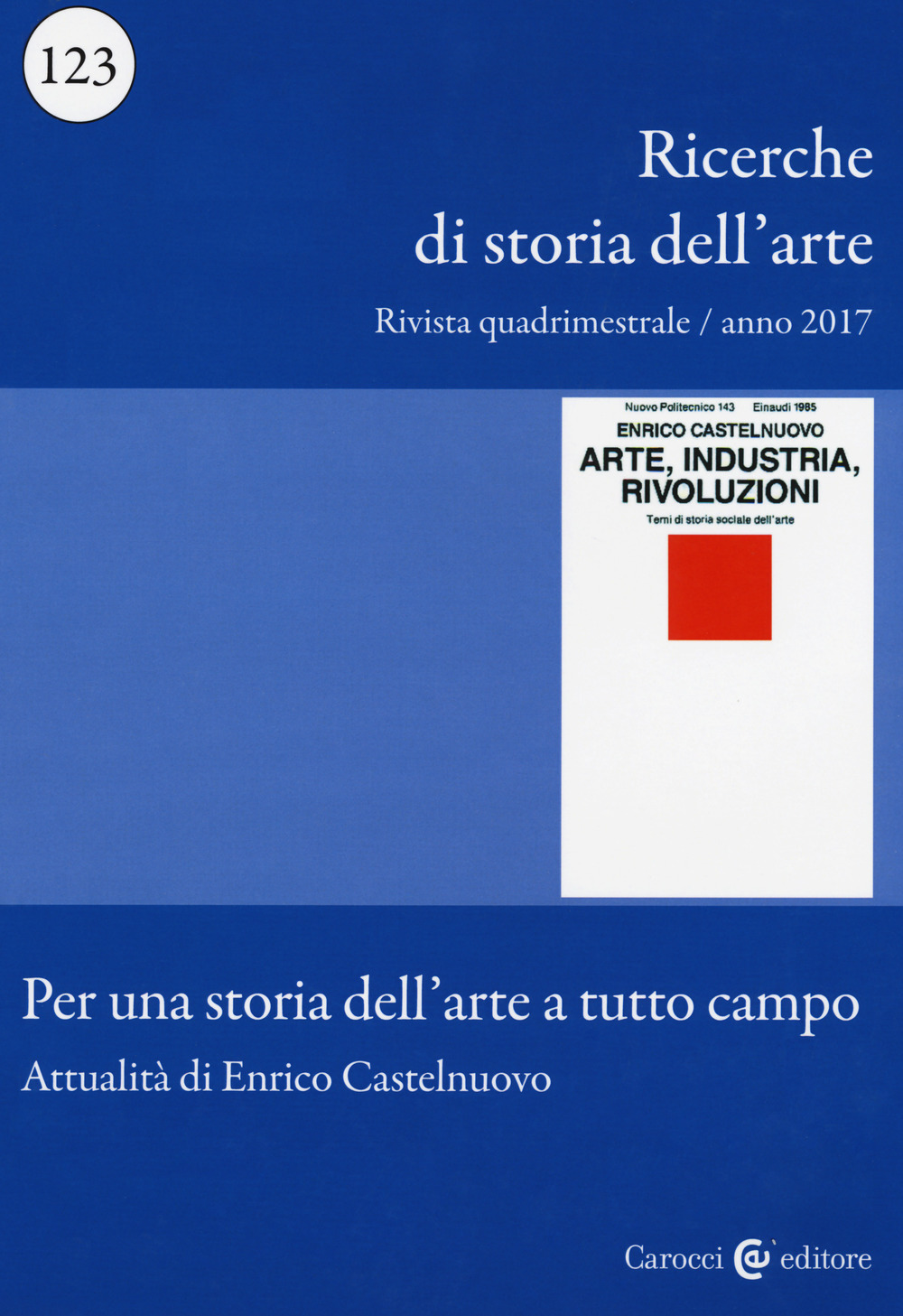 Ricerche di storia dell'arte. Vol. 123: Per una storia dell'arte a tutto campo. Attualità di Enrico Castelnuovo